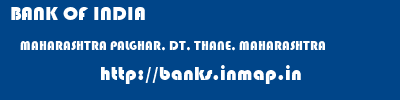 BANK OF INDIA  MAHARASHTRA PALGHAR, DT, THANE, MAHARASHTRA    banks information 